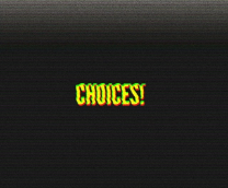 Choices!