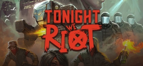 Tonight We Riot   GOG GOG, , ,  Steam
