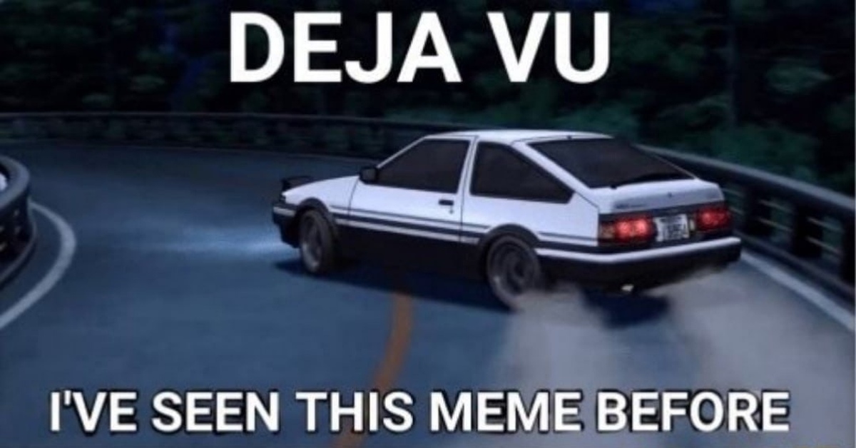 Before this. Дежавю Мем. Deja vu мемы. Lt'FD. VTV. Initial d deja vu ive seen this Post before.