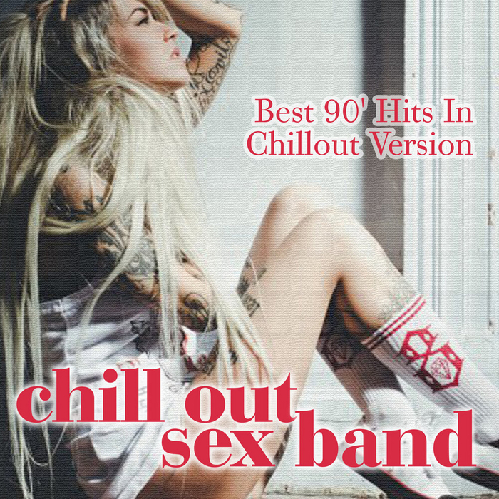 Chill Out Sex Band.   'Best 90' Hits In Chillout Version' (2018 ) , , Acoustic Cover, Chillout, Guns N Roses, REM (-), Oasis, 7 Seconds, Nirvana, Red Hot Chili Peppers, The Cranberries, Soundgarden, Blur, Metallica, Nothing Else Matters, Pearl Jam, Fools Garden, The Cardigans, , YouTube, 