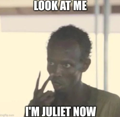 Посмотри на меня. Я теперь Джульетта.